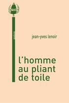 Couverture du livre « L'homme au pliant de toile » de Lenoir Jean Yves aux éditions La Cardere