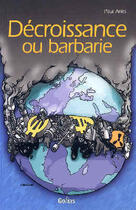 Couverture du livre « Decroissance ou barbarie » de Paul Aries aux éditions Golias