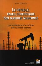 Couverture du livre « Le pétrole, enjeu stratégique des guerres modernes ; les révélations d'un ancien agent des services secrets » de Herve Le Bideau aux éditions Regi Arm