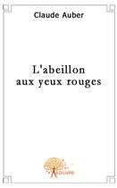 Couverture du livre « L'abeillon aux yeux rouges » de Claude Auber aux éditions Edilivre