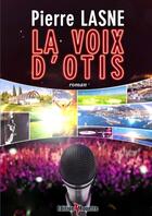 Couverture du livre « La voix d'otis » de Pierre Lasne aux éditions De La Mouette
