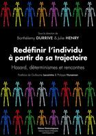 Couverture du livre « Redéfinir l'individu à partir de sa trajectoire ; hasard, déterminismes et rencontres » de Barthelemy Durrive et Julie Henry aux éditions Editions Matériologiques