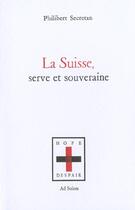 Couverture du livre « Suisse, serve et souveraine » de Philibert Secretan aux éditions Ad Solem