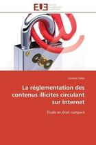 Couverture du livre « La reglementation des contenus illicites circulant sur internet - etude en droit compare » de Vallet Caroline aux éditions Editions Universitaires Europeennes