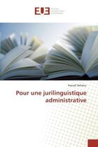 Couverture du livre « Pour une jurilinguistique administrative » de Dellalou aux éditions Editions Universitaires Europeennes