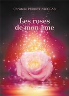 Couverture du livre « Les roses de mon âme » de Christelle Perret Nicolas aux éditions Baudelaire