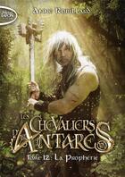 Couverture du livre « Les chevaliers d'Antarès Tome 12 : La prophétie » de Anne Robillard aux éditions Michel Lafon Poche