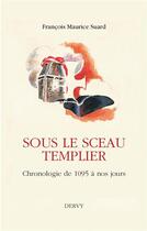 Couverture du livre « Sous le sceau templier ; chronologie de 1095 à nos jours » de Francois Suard aux éditions Dervy