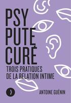 Couverture du livre « Psy, pute, cure : trois pratiques de la relation intime » de Antoine Guenin aux éditions Les Peregrines