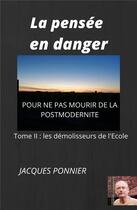 Couverture du livre « La pensee en danger, tome ii - les demolisseurs de l'ecole » de Jacques Ponnier aux éditions Librinova