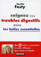 Couverture du livre « Soignez vos troubles digestifs avec les huiles essentielles » de Daniele Festy aux éditions Leduc