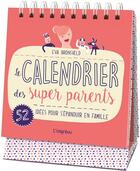 Couverture du livre « Le calendrier des super parents ; 52 idées pour s'épanouir en famille » de Eva Bronsveld et Maartje Kuiper aux éditions L'imprevu