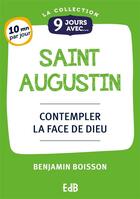 Couverture du livre « 9 jours avec : 9 Jours avec saint Augustin : Contempler la face de Dieu » de Benjamin Boisson aux éditions Des Beatitudes