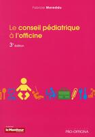 Couverture du livre « Le conseil pediatrique a l'officine 3e ed » de Fabiole Moreddu aux éditions Moniteur Des Pharmacies