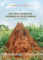 Couverture du livre « Les faces cachées de l'histoire du peuple baoulé et sa civilisation » de Konan Brou Gregoire aux éditions Les Classiques Ivoiriens