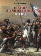 Couverture du livre « L'île d'Elbe et le retour de Napoléon » de Pierre Branda aux éditions Soteca