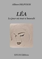 Couverture du livre « Léa : Le jour où tout a basculé » de Delpuech Allison aux éditions Eivlys