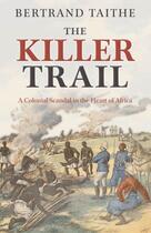 Couverture du livre « The Killer Trail: A Colonial Scandal in the Heart of Africa » de Taithe Bertrand aux éditions Oup Oxford