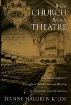 Couverture du livre « When Church Became Theatre: The Transformation of Evangelical Architec » de Kilde Jeanne Halgren aux éditions Oxford University Press Usa