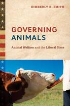 Couverture du livre « Governing Animals: Animal Welfare and the Liberal State » de Smith Kimberly K aux éditions Oxford University Press Usa