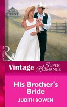 Couverture du livre « His Brother's Bride (Mills & Boon Vintage Superromance) » de Judith Bowen aux éditions Mills & Boon Series