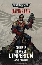 Couverture du livre « Warhammer 40.000 : Ciaphas Cain ; omnibus héros de l'imperium » de Sandy Mitchell aux éditions Black Library