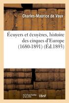 Couverture du livre « Ecuyers et ecuyeres, histoire des cirques d'europe (1680-1891) » de Vaux Charles-Maurice aux éditions Hachette Bnf