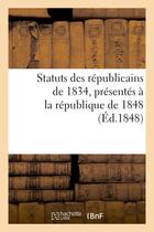 Couverture du livre « Statuts des republicains de 1834, presentes a la republique de 1848 » de  aux éditions Hachette Bnf