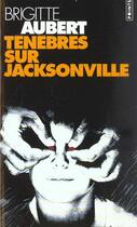 Couverture du livre « Tenebres sur jacksonville » de Brigitte Aubert aux éditions Points
