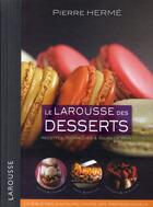 Couverture du livre « Le Larousse des desserts ; recettes techniques & tours de main » de Pierre Herme aux éditions Larousse