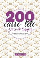 Couverture du livre « 200 casse-tête et jeux de logique : stimulez vos cellules grises tout en vous amusant » de  aux éditions Larousse