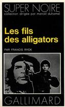 Couverture du livre « Les fils des alligators » de Francis Ryck aux éditions Gallimard