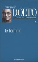 Couverture du livre « Le féminin » de Francoise Dolto aux éditions Gallimard