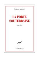 Couverture du livre « La porte souterraine » de Etienne Raisson aux éditions Gallimard