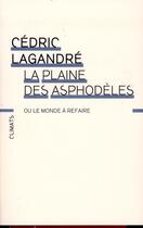 Couverture du livre « La plaine des asphodèles, ou le monde à refaire » de Cedric Lagandre aux éditions Climats