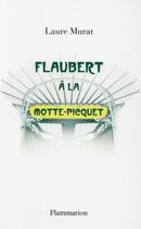 Couverture du livre « Flaubert à la Motte-Picquet » de Laure Murat aux éditions Flammarion