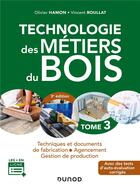 Couverture du livre « Technologie des métiers du bois Tome 3 ; techniques et documents de fabrication, agencement » de Olivier Hamon et Vincent Roullat aux éditions Dunod