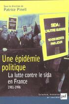 Couverture du livre « Une épidémie politique ; la lutte contre le Sida en France 1981-1996 » de Patrice Pinell aux éditions Puf