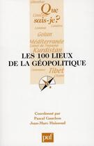 Couverture du livre « Les 100 lieux de la géopolitique » de Pascal Gauchon et Jean-Marc Huissoud aux éditions Que Sais-je ?