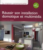 Couverture du livre « La maison communicante ; réussir son installation domotique et multimédia » de Francois-Xavier Jeuland aux éditions Eyrolles