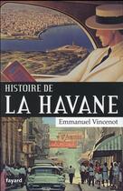 Couverture du livre « Histoire de la Havane » de Emmanuel Vincenot aux éditions Fayard