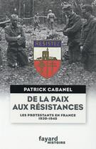 Couverture du livre « De la paix aux résistances ; les protestants en France 1930-1945 » de Patrick Cabanel aux éditions Fayard