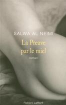 Couverture du livre « La preuve par le miel » de Salwa Al Neimi aux éditions Robert Laffont