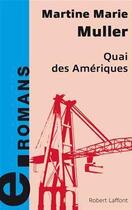 Couverture du livre « Quai des ameriques » de Martine-Marie Muller aux éditions Robert Laffont