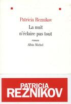 Couverture du livre « La nuit n'éclaire pas tout » de Patricia Reznikov aux éditions Albin Michel