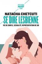 Couverture du livre « Se dire lesbienne : vie de couple, sexualité, représentation de soi » de Natacha Chetcuti aux éditions Payot