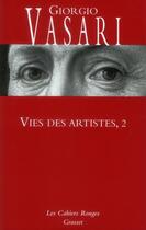 Couverture du livre « Vies des artistes t.2 » de Giorgio Vasari aux éditions Grasset Et Fasquelle
