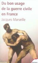 Couverture du livre « Du bon usage de la guerre civile en france » de Jacques Marseille aux éditions Tempus/perrin
