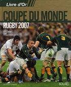 Couverture du livre « Livre d'or de la coupe du monde rugby 2007 » de Philippe Kallenbrunn aux éditions Solar