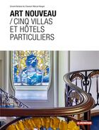 Couverture du livre « Art nouveau / cinq villas et hôtels particuliers » de Manuel Bougot et Vincent Bertaud Du Chazaud aux éditions Le Moniteur